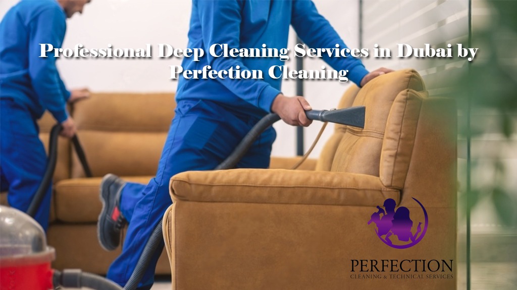Professional Deep Cleaning Services in Dubai by Perfection Cleaning